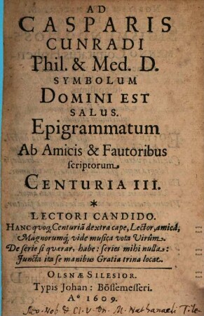 Ad Casparis Cunradi Phil. & Med. D. Symbolum Domini Est Salus. Epigrammatum Ab Amicis & Fautoribus scriptorum Centuria ..., 3