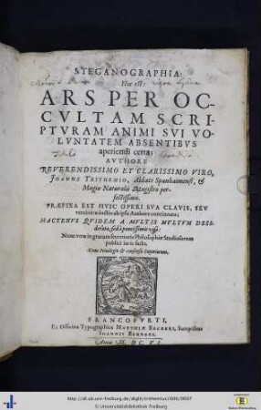 Steganographia, : hoc est ars per occvltam scriptvram animi svi volvntatem absentibvs aperiendi certa