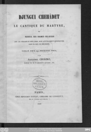 Djungui chehâdet : le cantique du martyre ; ou récueil des drames religieux que les Persans du rite Cheia font annuellment représenter dans le mois de Moharrem