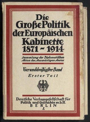 Die Grosse Politik der Europäischen Kabinette 1871-1914 - Sammlung der Diplomatischen Akten des Auswärtigen Amtes;34. Band: Die Londoner Botschafterreunion und der Zweite Balkankrieg 1912-1913. Erste Hälfte