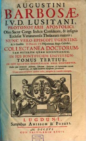 Augustini Barbosae, J. V. D. Lusitani, ... Collectanea Doctorum, Tam Veterum Quam Recentiorum, In Jus Pontificium Universum. 3, In Quo Quintus Decretalium Liber Continentur