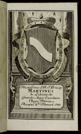Illustrissimus S.R.I. Princeps Martinus de Lubomirski, Generalis Major Exercituum Regni Poloniae &c. Receptus 2.da Februarii1749