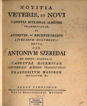 Notitia veteris et novi Capituli Ecclesiae Albensis Transilvaniae : ex antiquis et recentioribus literarum monumentis