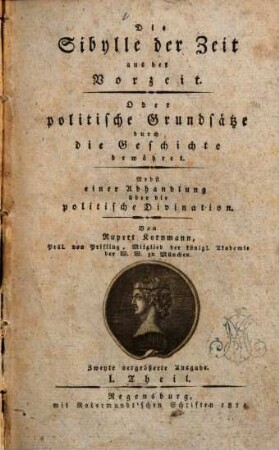Die Sibylle der Zeit aus der Vorzeit oder politische Grundsätze durch die Geschichte bewähret : nebst einer Abhandlung über die politische Divination, 1