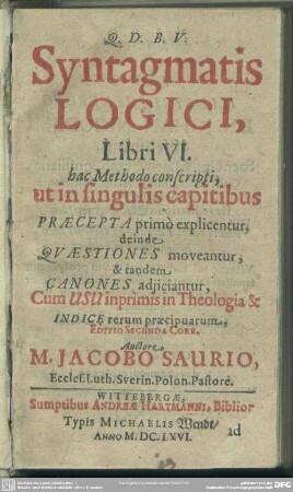 Syntagmatis logici, libri VI. : hac methodo conscripti, ut in singulis capitibus praecepta primo explicentur, deinde quaestiones moveantur, & tandem Canones adiiciantur