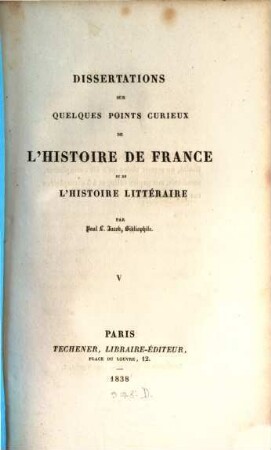 Dissertations sur quelques points curieux de l'histoire de France et de l'histoire litteraire, 5