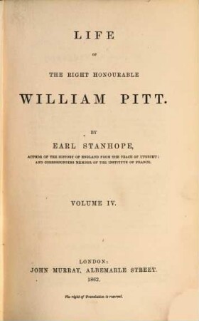 Life of the right honourable William Pitt : with extracts from his ms. papers ; in three volumes. 4, 1803 - 1806