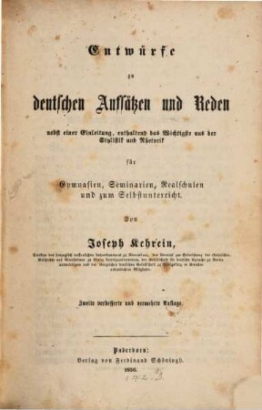 Entwürfe zu deutschen Aufsätzen u. Reden nebst einer Einleitung, enthaltend das Wichtigste aus der Stylistik und Rhetorik