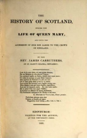 The history of Scotland during the life of Queen Mary and untill the accession of her son James to the Crown of England