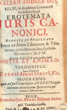 Valerii Andreæ Desselii, in Academia Lovaniensi Professoris Regii Erotemata Juris Canonici : Digesta Et Enucleata Juxta ordinem Librorum & Titulorum, qui in Decretalibus Epistolis Gregorii IX. P.M.