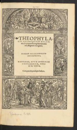 THEOPHYLA=||CTI ARCIEPISCOPI BVLGA=||riae, in quatuor Euangelia enarratio=||nes, diligenter recognitae.|| IOANNE OECOLAMPADIO || INTERPRETE.||