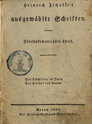 Heinrich Zschokke's sämmtliche ausgewählte Schriften. 25., Der Flüchtling im Jura u.a.