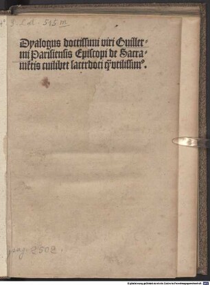 Dyalogus doctissimi viri Guillermi Parisiensis Episcopi de Sacrame[n]tis cuilibet sacerdoti q[ua] vtilissim[us]