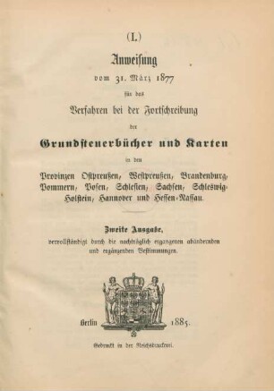 (I.) Anweisung vom 31. März 1877 für das Verfahren bei der Fortschreibung der Grundsteuerbücher und Karten in den Provinzen Ostpreußen, Westpreußen, Brandenburg, Pommern, Posen, Schlesien, Sachsen, Schleswig-Holstein, Hannover und Hessen-Nassau