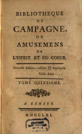 Bibliothèque De Campagne, Ou Amusemens De L'esprit Et Du Coeur. 15. 1761
