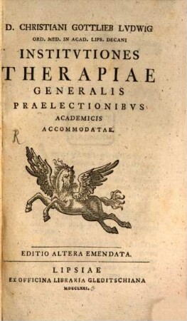 D. Christiani Gottlieb Lvdwig Ord. Med. In Acad. Lips. Decani Institvtiones Therapiae Generalis Praelectionibvs Academicis Accomadatae