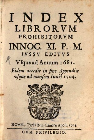 Index Librorum prohibitorum : Innoc. XI. iussu editus usque ad annum 1681 continuat usque ad 1704