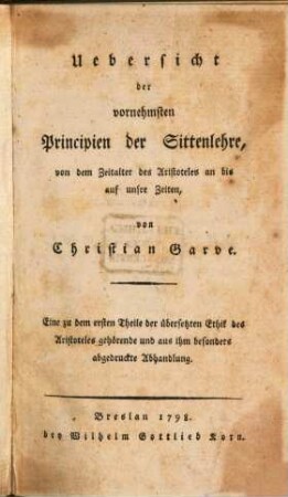 Uebersicht der vornehmsten Principien der Sittenlehre, von dem Zeitalter des Aristoteles an bis auf unsre Zeiten : Eine zu dem ersten Theile der übersetzten Ethik des Aristoteles gehörende und aus ihm besonders abgedruckte Abhandlung