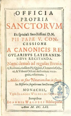 Officia Propria Sanctorvm : Ex Speciali Sanctissimi D. N. Pii Papae V. Concessione A Canonicis Regvlaribvs Lateranensibvs Recitanda