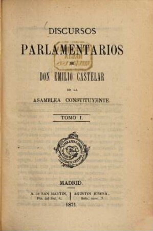 Discursos parlamentarios de Don Emilio Castelar en la asamblea constituyente, 1