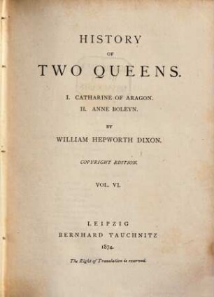 History of two queens : I. Catherine of Aragon; II. Anne Boleyn, 6