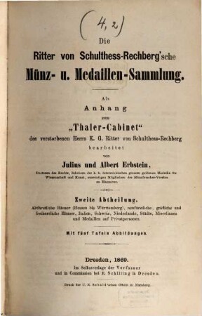 Die Ritter-von-Schulthess-Rechberg'sche Münz- und Medaillen-Sammlung : als Anhang zum Thaler-Cabinet des verstorbenen Herrn K. G. Ritter von Schulthess-Rechberg, 2. Welche am 14. Juni 1869 und an den folgenden Tagen zu Dresden ... versteigert wird