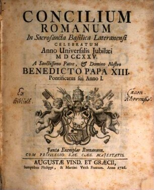 Concilium Romanum In Sacrosancta Basilica Lateranensi Celebratum Anno Universalis Jubilæi MDCCXXV. A Sanctissimo Patre & D[omi]no Nostro Benedicto Papa XIII. Pontificatus sui Anno I