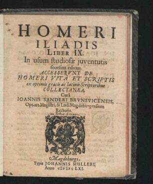 Homeri Iliadis Liber IX. : In usum studiosae iuventutis seorsim editus : Accesserunt De Homeri Vita Et Scriptis ex optimis graecis ac latinis