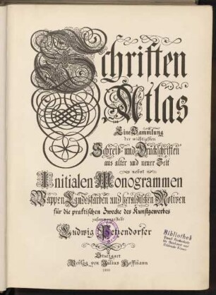 Schriften-Atlas : Eine Sammlung der wichtigsten Schreib- und Druckschriften aus alter und neuer Zeit ; nebst Initialen, Monogrammen, Wappen, Landesfarben und heraldischen Motiven für die praktischen Zwecke des Kunstgewerbes