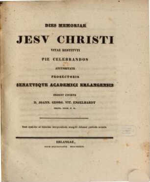 Dies memoriae Jesu Christi vitae restituti pie celebrandos auctoritate Prorectoris Senatusque academici Erlangensis indicit Civibus D. Joann. Georg. Vit. Engelhardt ... : Inest symbolae ad historiam interpretationis evangelii Johannei particula secunda