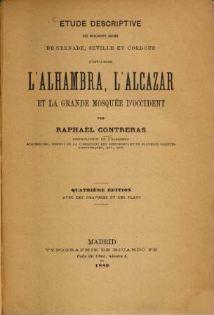 Étude descriptive des monuments arabes de Grenade, Séville et Cordoue c'est-à-dire l'Alhambra, l'Alcazar et la grande Mosquée d'Occident