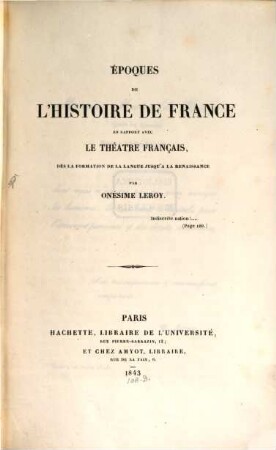 Époques de l'histoire de France en rapport avec le théatre Français : dès la formation de la langue jusqu'à la Renaissance