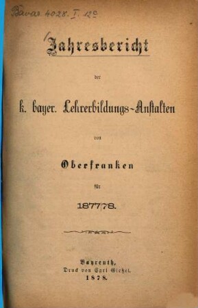 Jahres-Bericht der kgl. bayr. Lehrerbildungs-Anstalten von Oberfranken : für .... 4. 1877/78