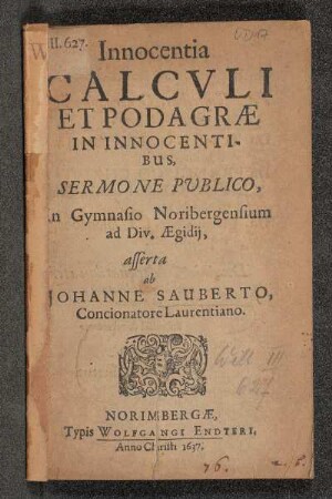 Innocentia Calculi Et Podagrae In Innocentibus, Sermone Publico, in Gymnasio Noribergensium ad Div. Aegidii