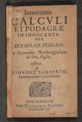 Innocentia Calculi Et Podagrae In Innocentibus, Sermone Publico, in Gymnasio Noribergensium ad Div. Aegidii