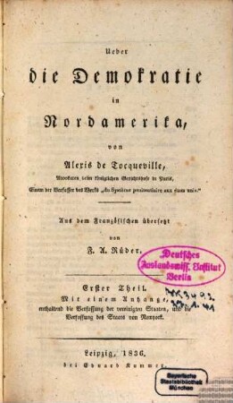 Ueber die Demokratie in Nordamerika, 1. Mit einem Anhange, enthaltend die Verfassung der vereinigten Staaten, und die Verfassung des Staats von Newyork