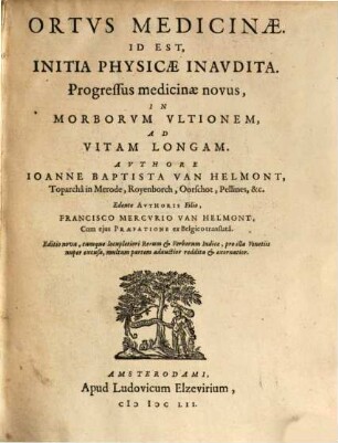 Ortus medicinae, id est, initia physicae inaudita : progressus medicinae novus, in morborum ultionem, ad vitam longam