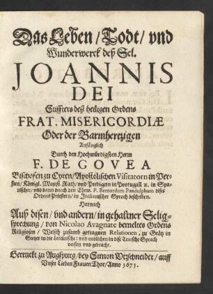 Das Leben/ Todt/ und Wunderwerck deß Sel. Joannis Dei Stifters deß heiligen Ordens Frat. Misericordiae Oder der Barmhertzigen