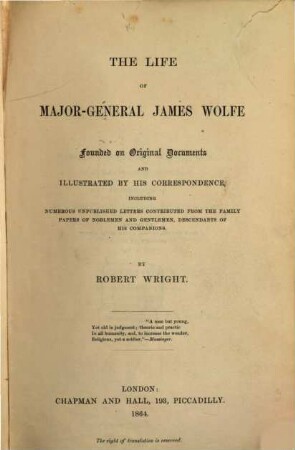 The Life of Major-General James Wolfe, founded on Original Documents and illustrated by his Correspondence ... : (Mit 1 Porträt.)