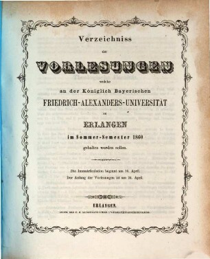 Verzeichniss der Vorlesungen, welche an der Königlich Bayerischen Friedrich-Alexanders-Universität Erlangen ... gehalten werden sollen. 1860, 1860. SS.