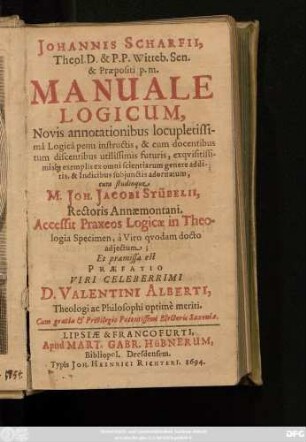 Johannis Scharfii, Theol. D. & P.P. Witteb. Sen. ... Manuale Logicum, : Novis annotationibus locupletissima Logica penu instrucutis, ... adornatum