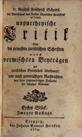 Unpartheyische Critik über die neuesten juristischen Schriften : wie auch zuverlässige Nachrichten von dem gegenwärtigen Zustand der Leipziger Akademie. 1. 1774 = Stück 1 - 10
