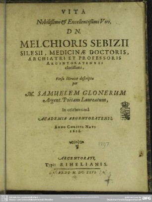 Vita Nobilißimi & Excellentißimi Viri, Dn. Melchioris Sebizii Silesii, Medicinae Doctoris, Archiatri Et Professoris Argentoratensis clarissimi