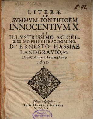Literae ad Summum Pont. Innocentium X. datae Colon. 6. Jan. a 1652 quibus Landgravius Pontifici transitum suum a Lutheranismo ad relig. rom. cath. notificat