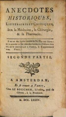Anecdotes historiques, littéraires et critiques sur la médecine, la chirurgie et la pharmacie, 2. (1785)