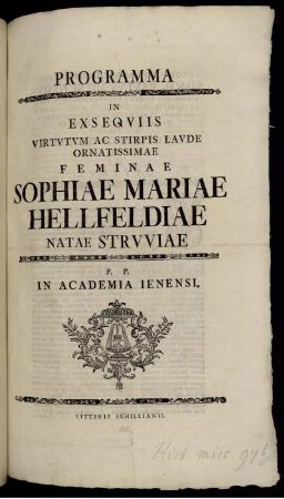 Programma In Exsequiis Virtutum Ac Stirpis Laude Ornatissimae Feminae Sophiae Mariae Hellfeldiae Natae Struviae : P. P. In Academia Ienensi ; [Prorector Academiae Ienensis Simon Paulus Hilscherus ... Nonis Decemb. anno ... M DCC XXXXV.]