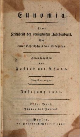 Eunomia : eine Zeitschrift des neunzehnten Jahrhunderts ; von einer Gesellschaft von Gelehrten. 1, [1]. 1801