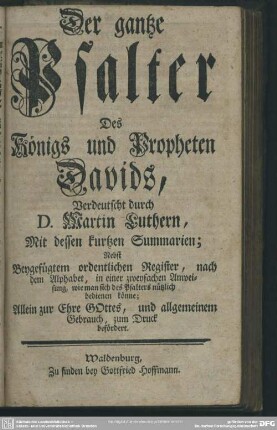Der gantze Psalter Des Königs und Propheten Davids, Verdeutscht durch D. Martin Luthern ...