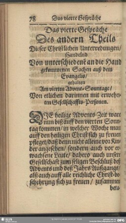 Das vierte Gespräche Des andern Theils Dieser Christlichen Unterredungen, Handelnd Von unterschiedene[n] an die Hand gekommenen Sachen auß dem Evangelio, gehalten Am vierten Advent-Sonntage, Von etlichen darinnen mit erwehnten Gesellschaffts-Personen