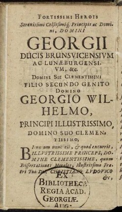 Fortissimi Herois Serenissimi [...] Domini Georgii Ducis Brunsvicensium Ac Lunæburgensium [...] Domino Wilhelmo, Principi Illustrissimo, Domino Suo Clementissimo [...]